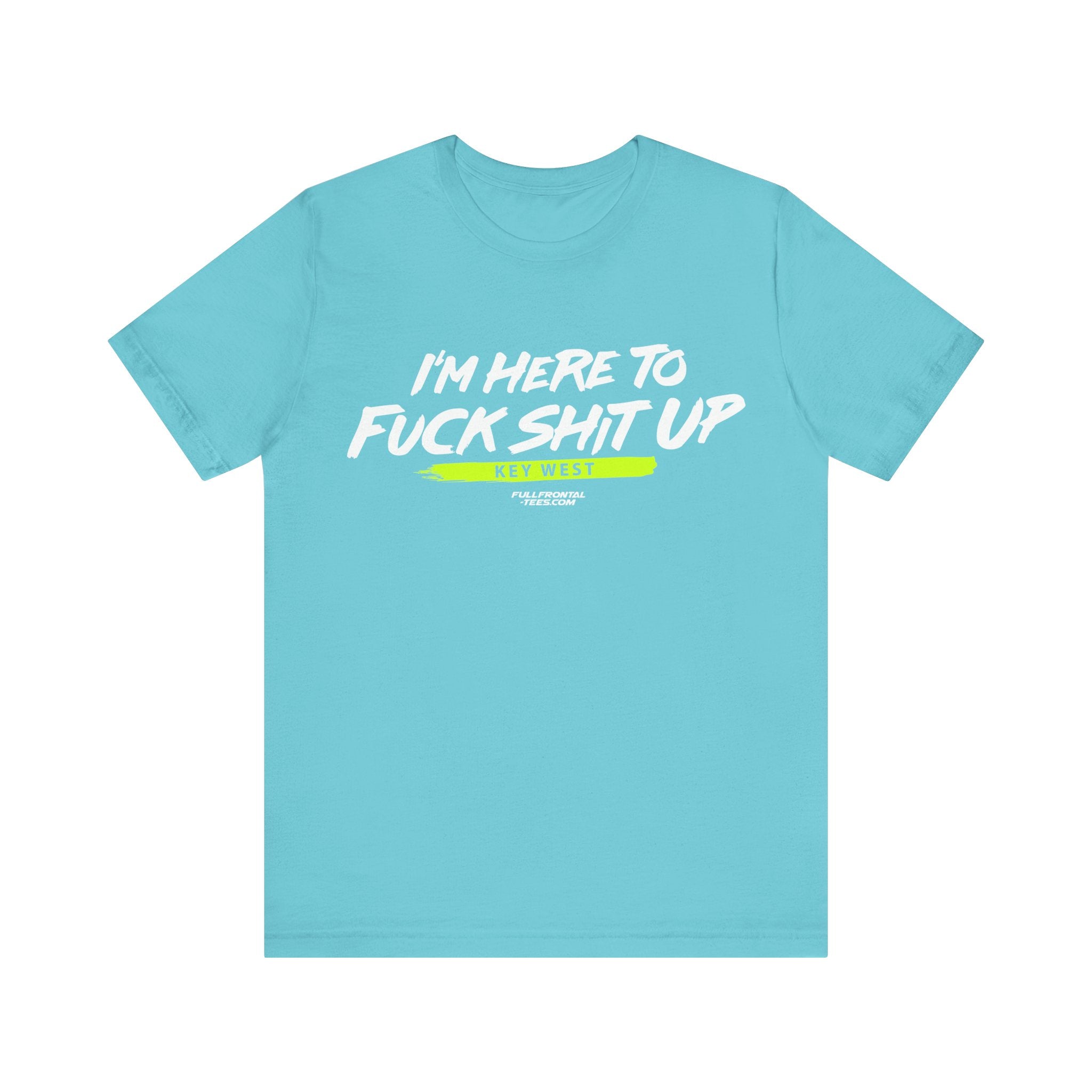 I'm Here to Fuck Shit Up KEY WEST Jersey Short Sleeve T Shirt