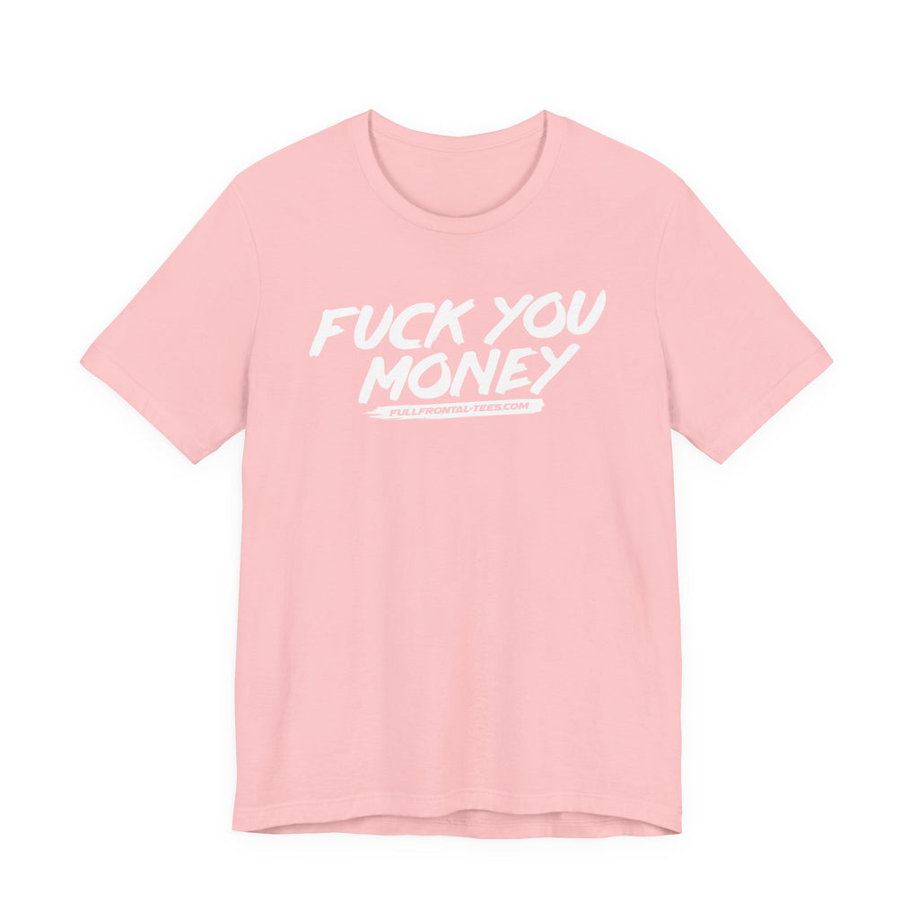 FUCK YOU MONEY Funny Jersey Short Sleeve T Shirt