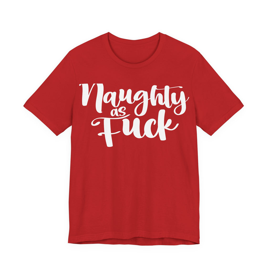 Naughty as Fuck Funny Holiday Adult Sayings Unisex Short Sleeve T-Shirt