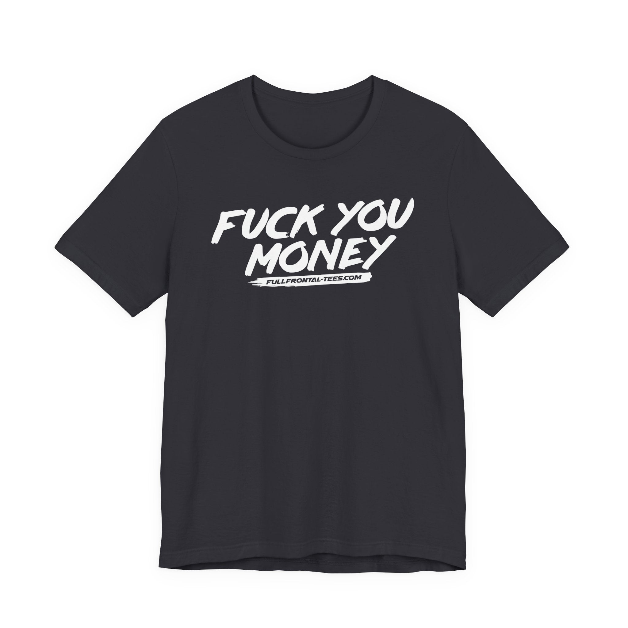 FUCK YOU MONEY Funny Jersey Short Sleeve T Shirt