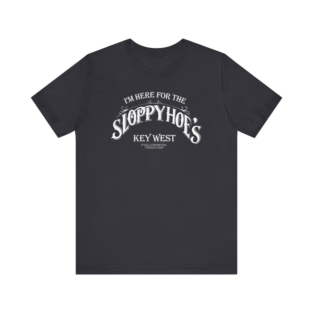 I'M HERE FOR THE SLOPPY HOES KEY WEST Jersey Short Sleeve T Shirt