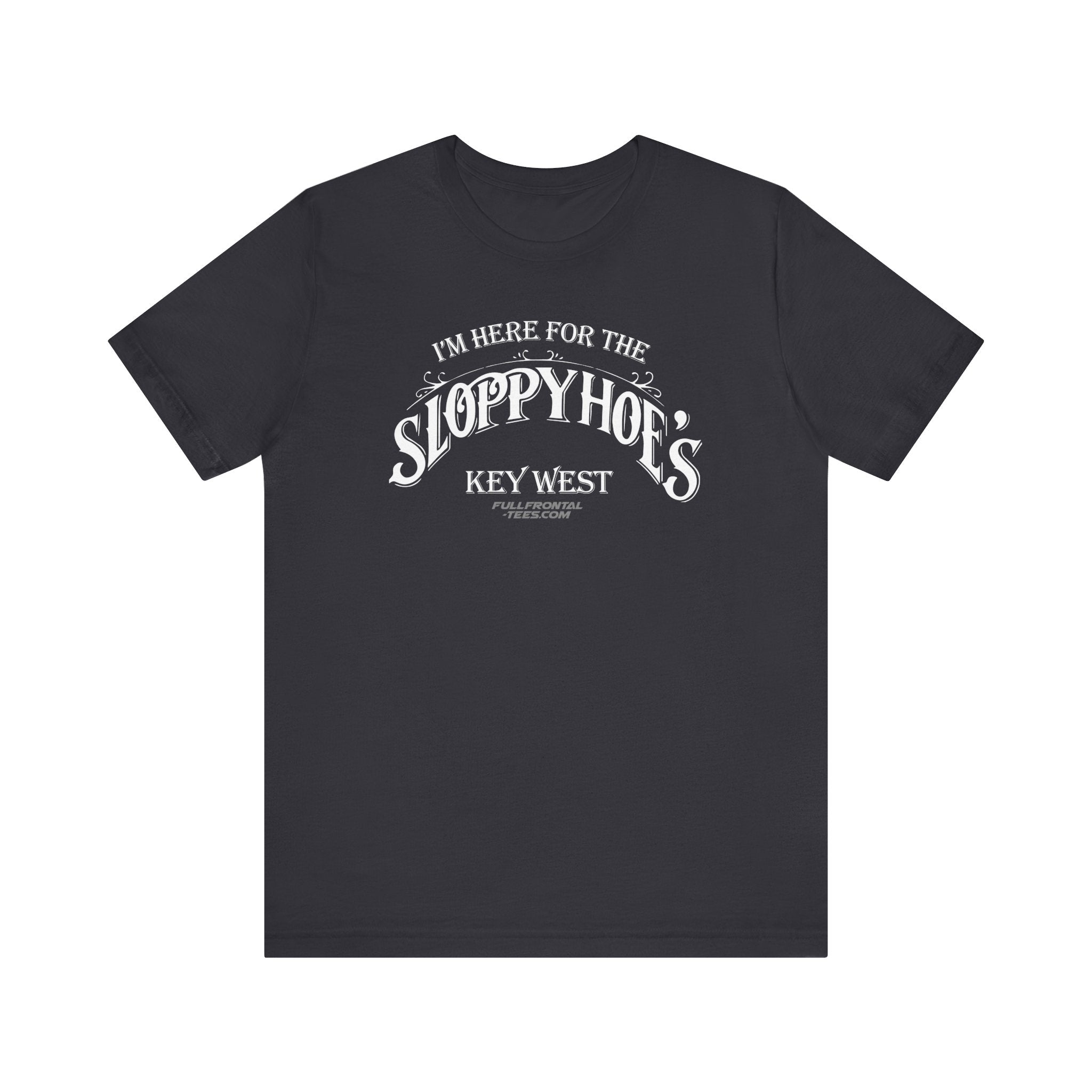 I'M HERE FOR THE SLOPPY HOES KEY WEST Jersey Short Sleeve T Shirt