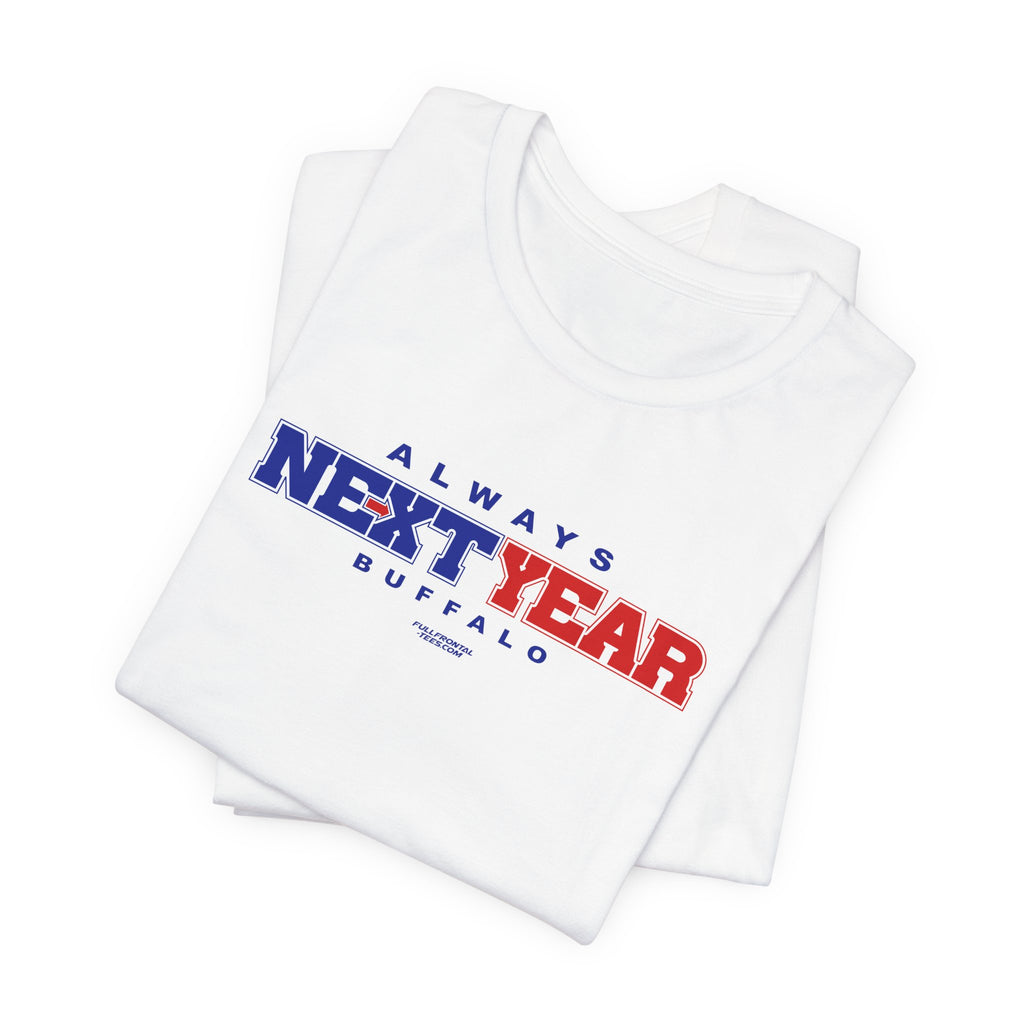 Copy of Always Next Year Buffalo T-Shirt Sports Humor Buffalo Bills Fan Tee