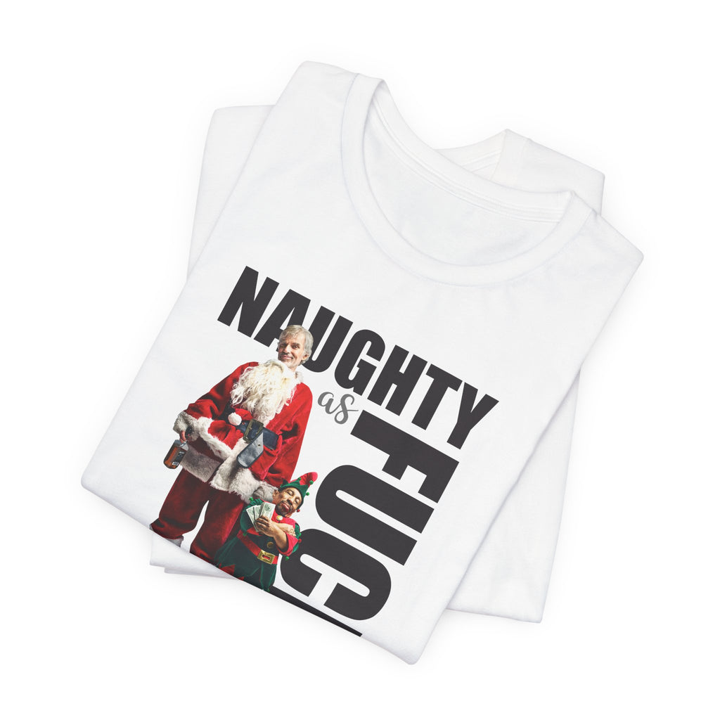 Naughty as Fuck Bad Santa Movie Funny Holiday Adult Sayings Unisex Short Sleeve T-Shirt
