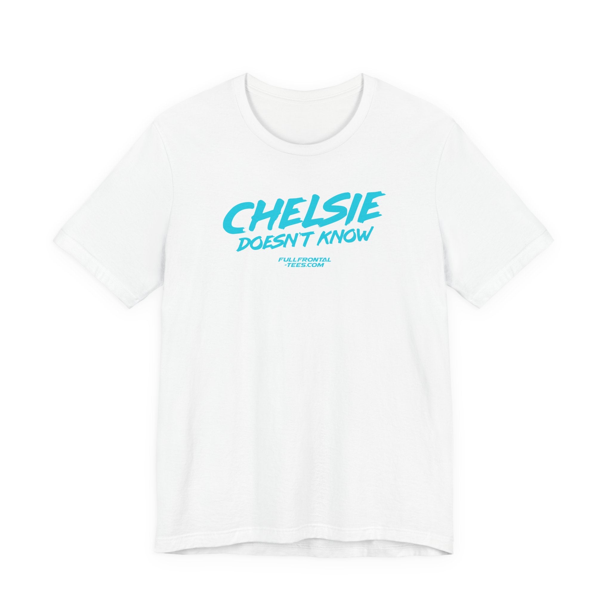 CHELSIE DOESNT KNOW FUNNY Jersey Short Sleeve T Shirt