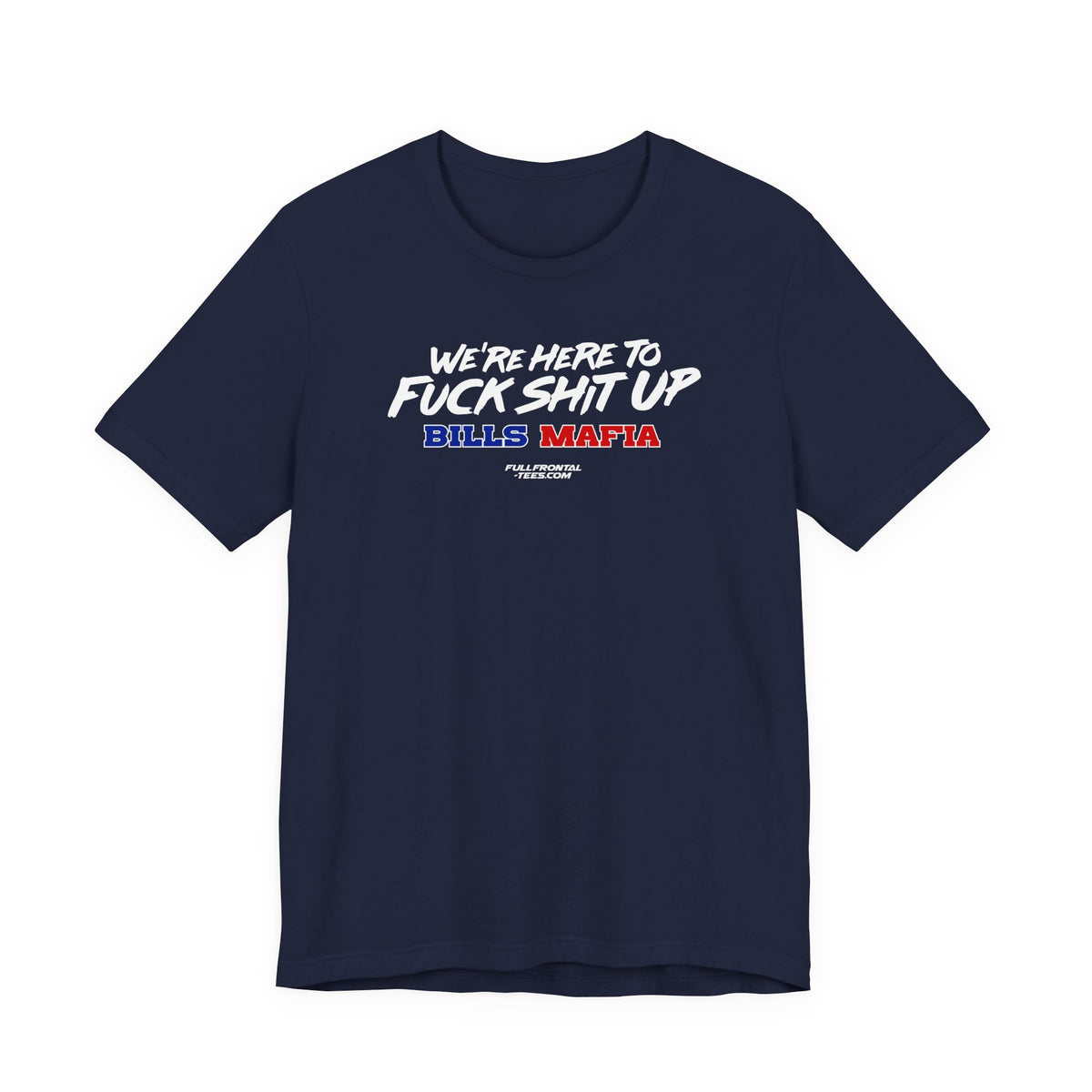 WE'RE HERE TO FUCK SHIT UP Buffalo Funny Mafia T-Shirt Sports Humor Buffalo Bills Fan Tee