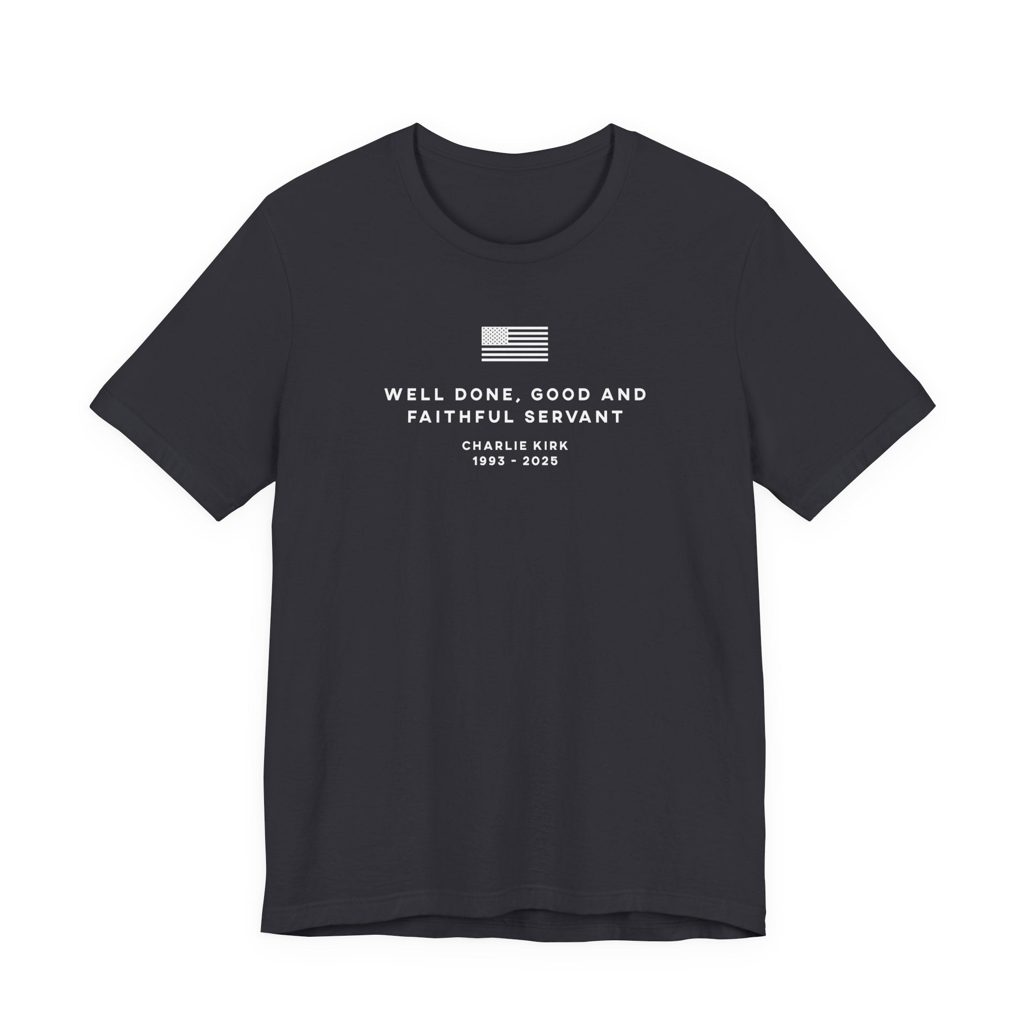 WELL DONE GOOD & FAITHFUL SERVANT Charlie Kirk Patriotic USA  God T-Shirt Short Sleeve
