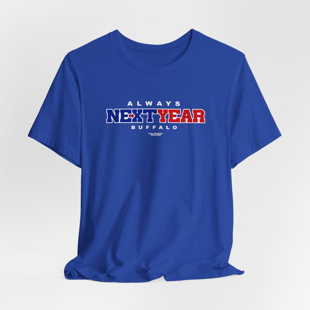 Always Next Year Buffalo T-Shirt Sports Humor Buffalo Bills Fan Tee