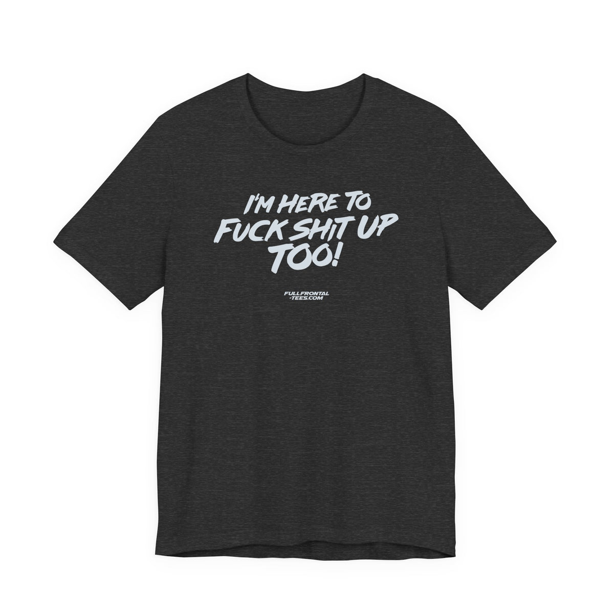 I'M HERE TO FUCK SHIT UP TOO KIDS FUNNY VULGAR T Shirt