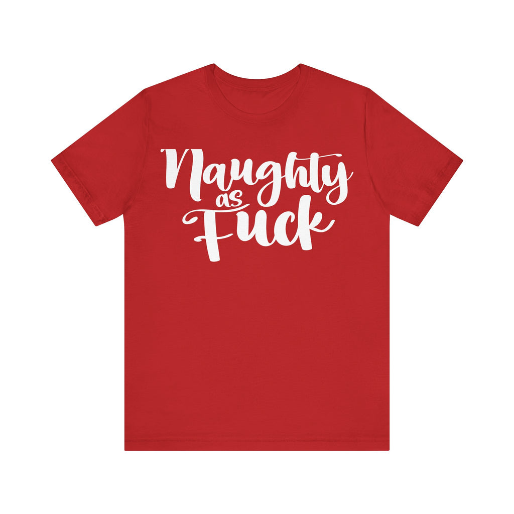 Naughty as Fuck Funny Holiday Adult Sayings Unisex Short Sleeve T-Shirt