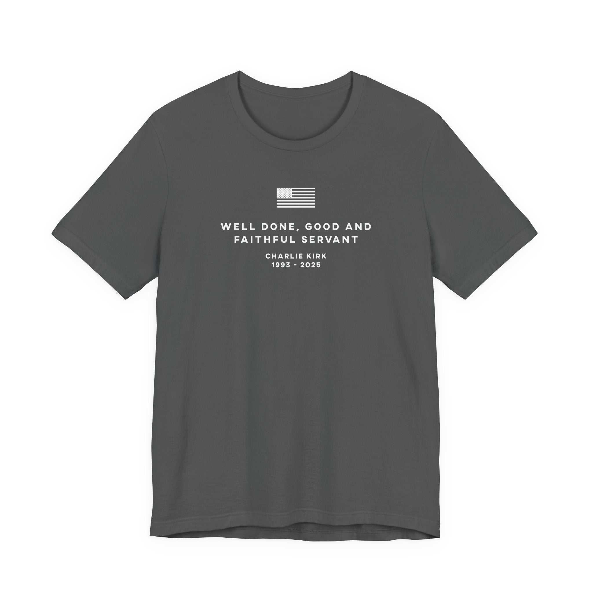 WELL DONE GOOD & FAITHFUL SERVANT Charlie Kirk Patriotic USA  God T-Shirt Short Sleeve