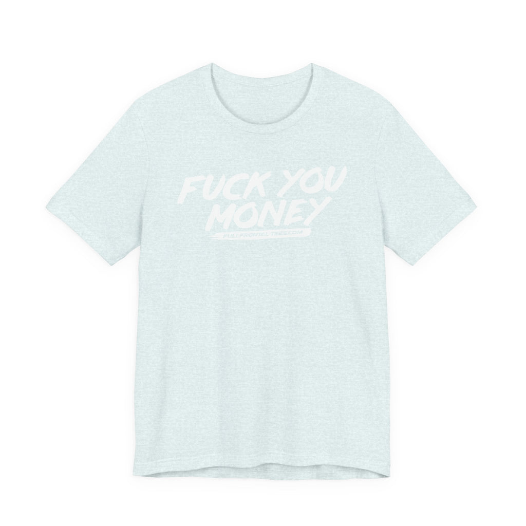FUCK YOU MONEY Funny Jersey Short Sleeve T Shirt