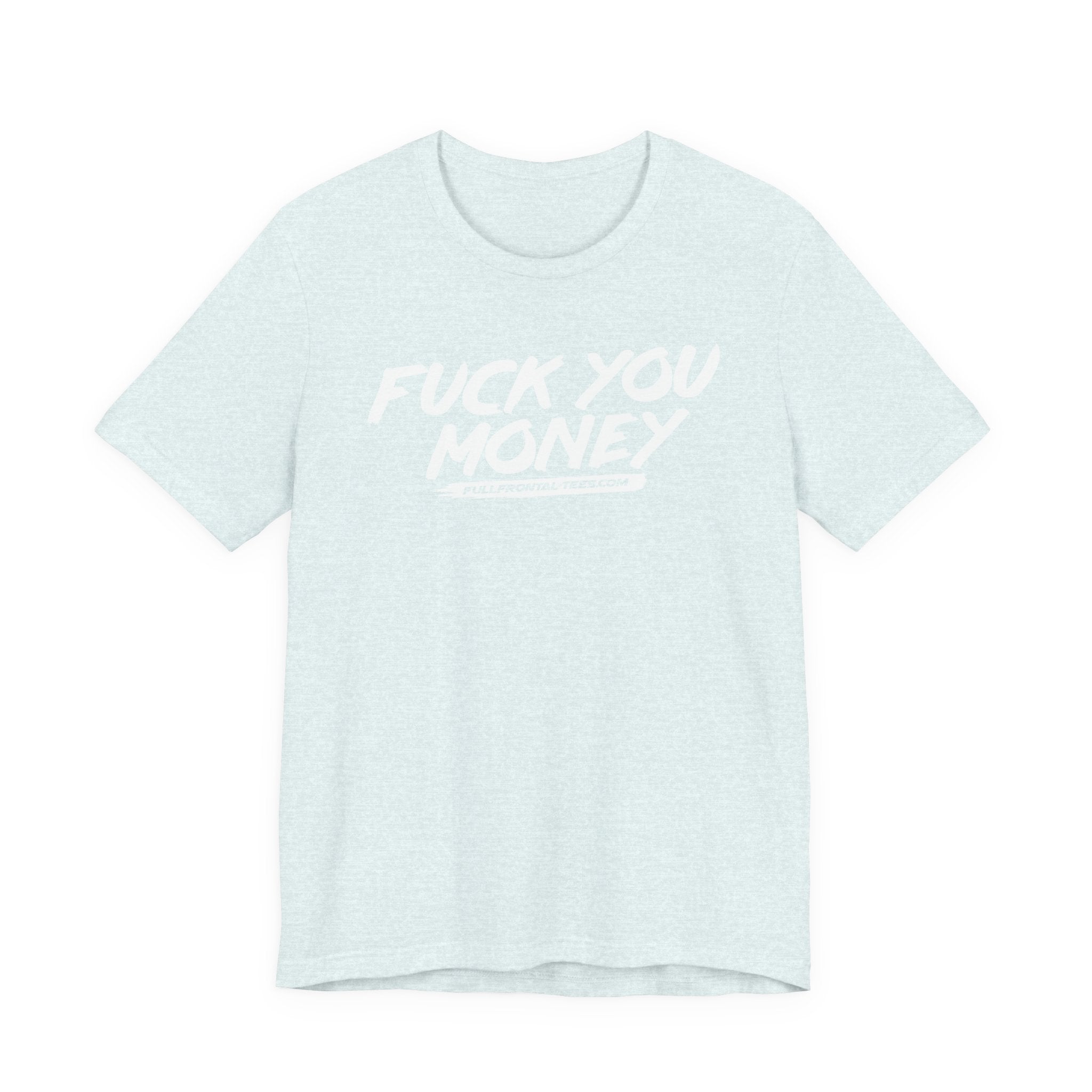 FUCK YOU MONEY Funny Jersey Short Sleeve T Shirt