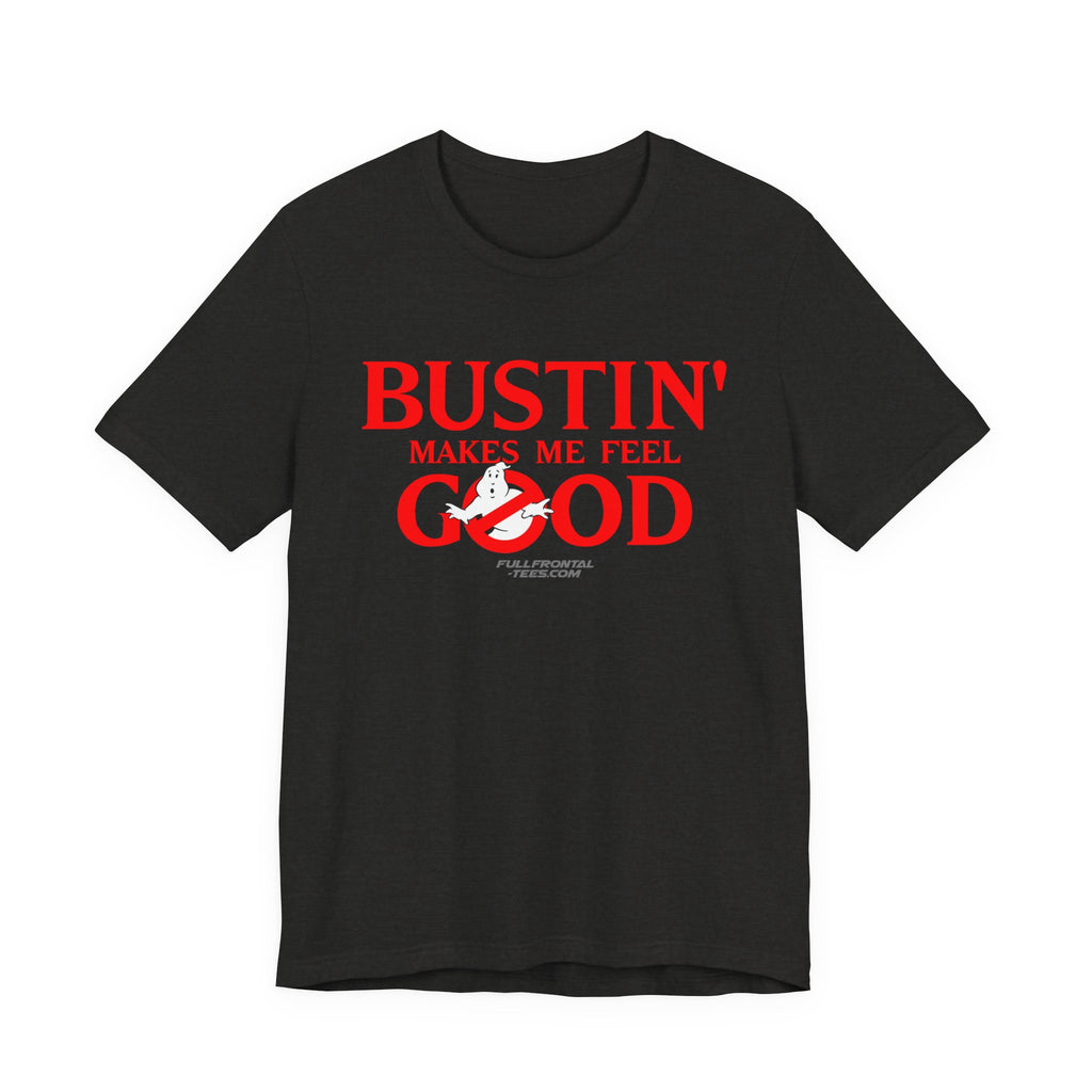 BUSTIN' MAKES ME FEEL GOOD Ghostbusters Funny Jersey Short Sleeve T Shirt