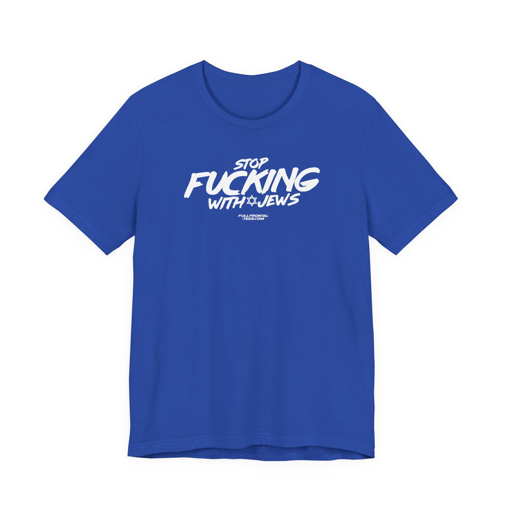 STOP FUCKING WITH JEWS Jersey Short Sleeve T Shirt
