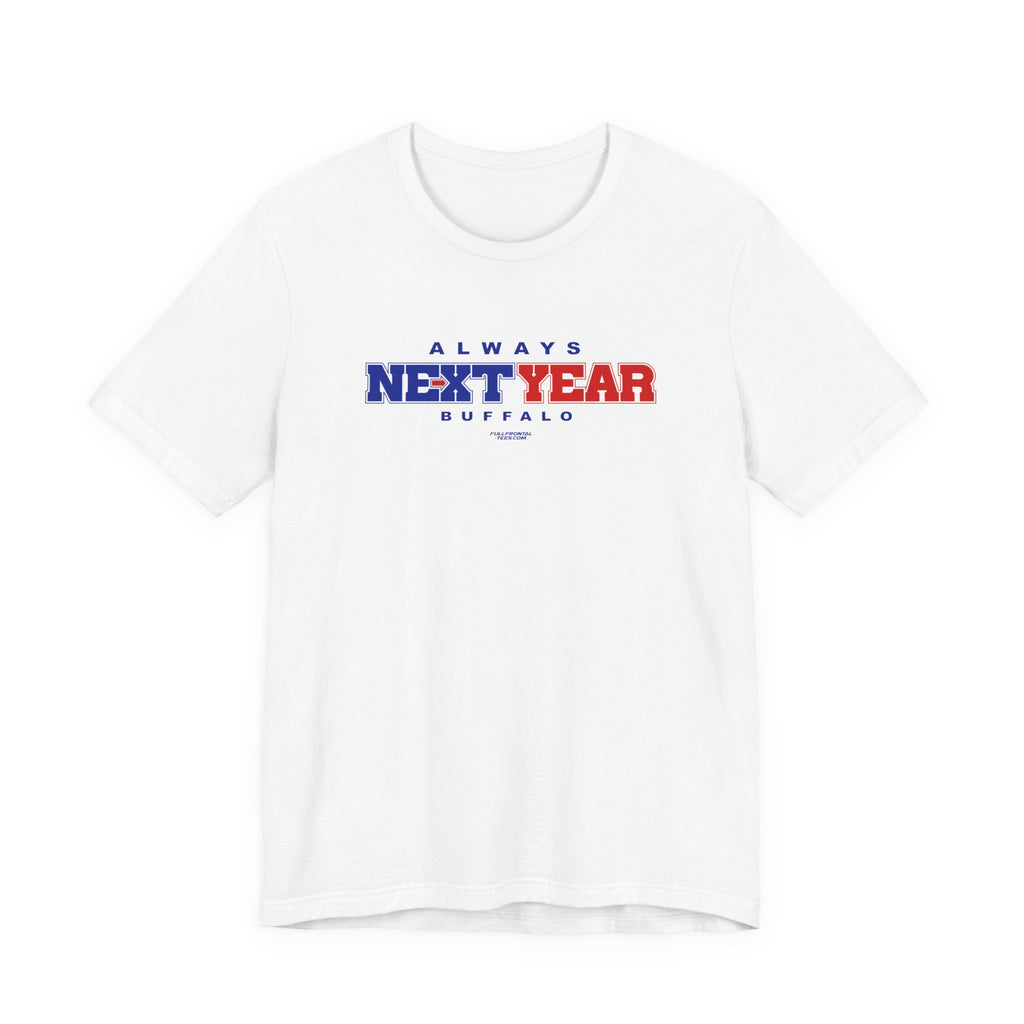 Copy of Always Next Year Buffalo T-Shirt Sports Humor Buffalo Bills Fan Tee