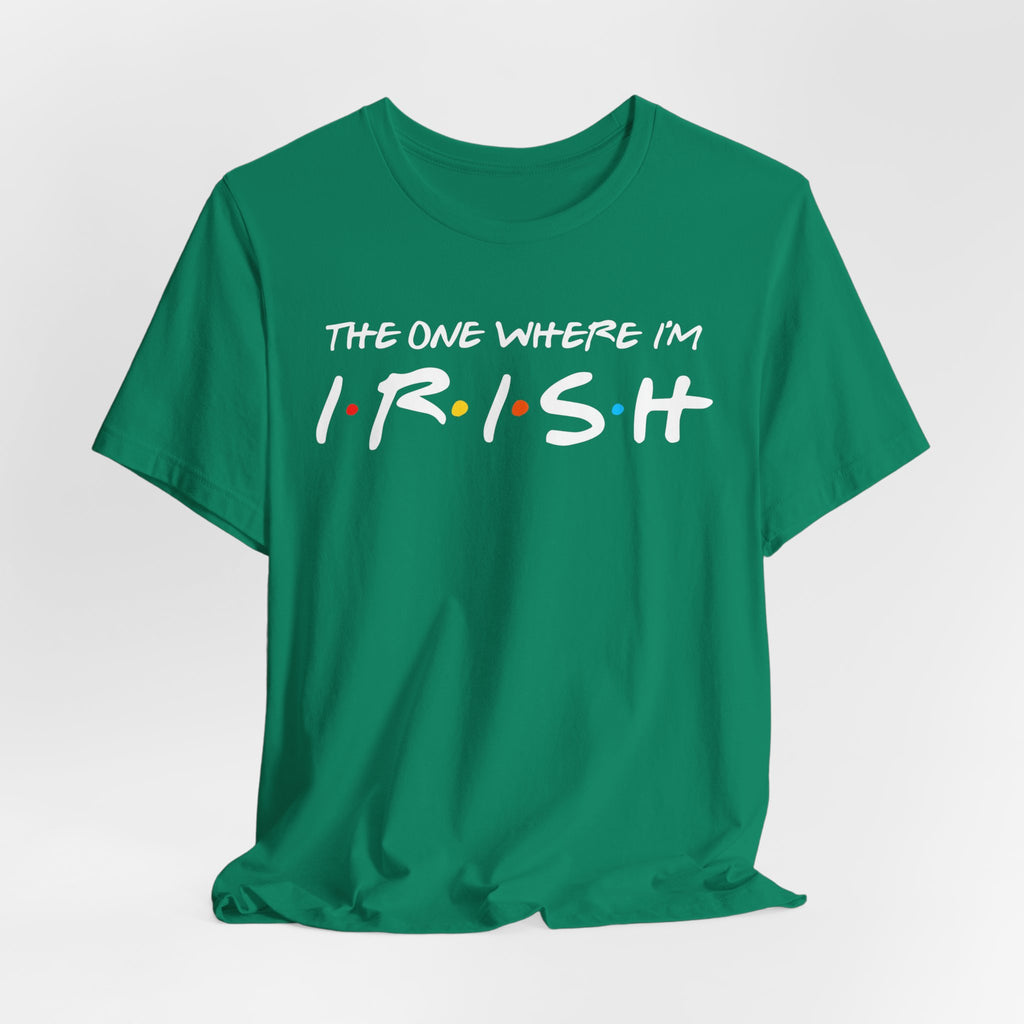 The One Where I'm Irish FRIENDS Shamrock Funny St Patricks Day Unisex Short Sleeve T-Shirt