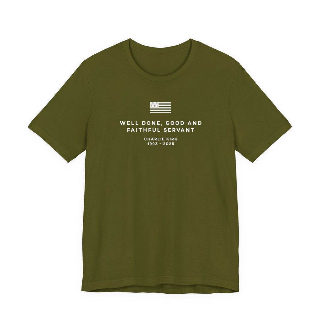 WELL DONE GOOD & FAITHFUL SERVANT Charlie Kirk Patriotic USA  God T-Shirt Short Sleeve
