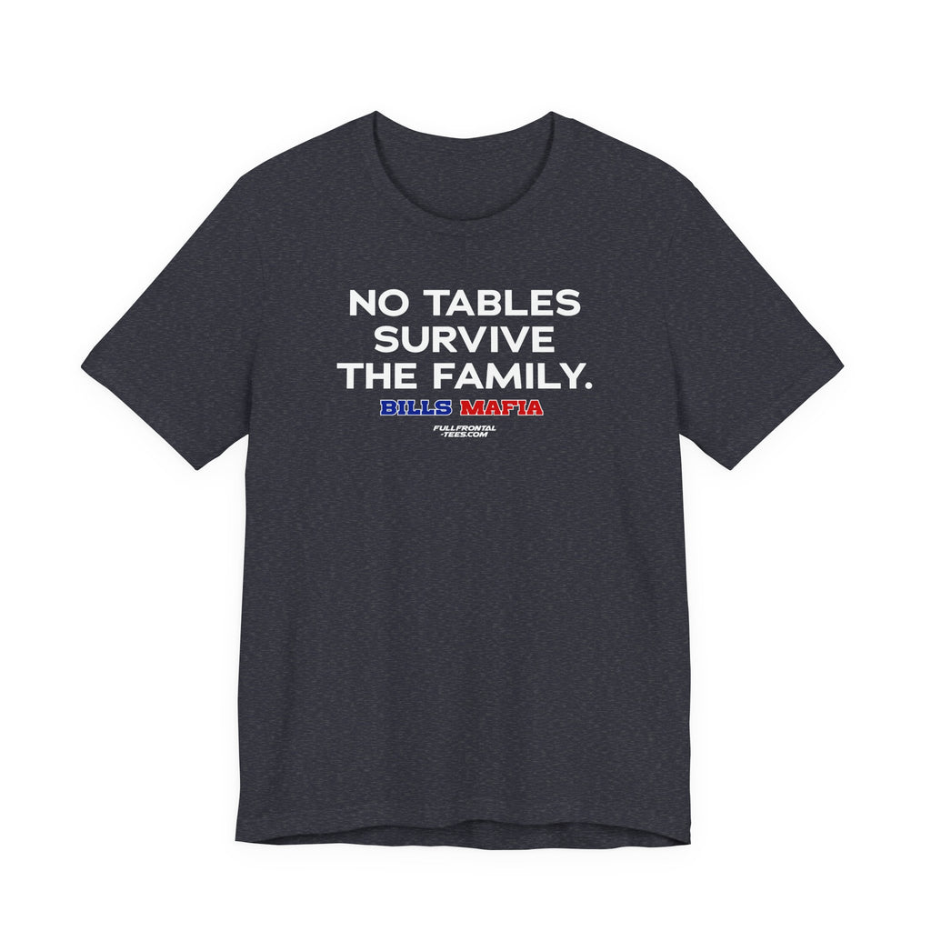 NO TABLES SURVIVE THE FAMILY Buffalo Funny Mafia T-Shirt Sports Humor Buffalo Bills Fan Tee