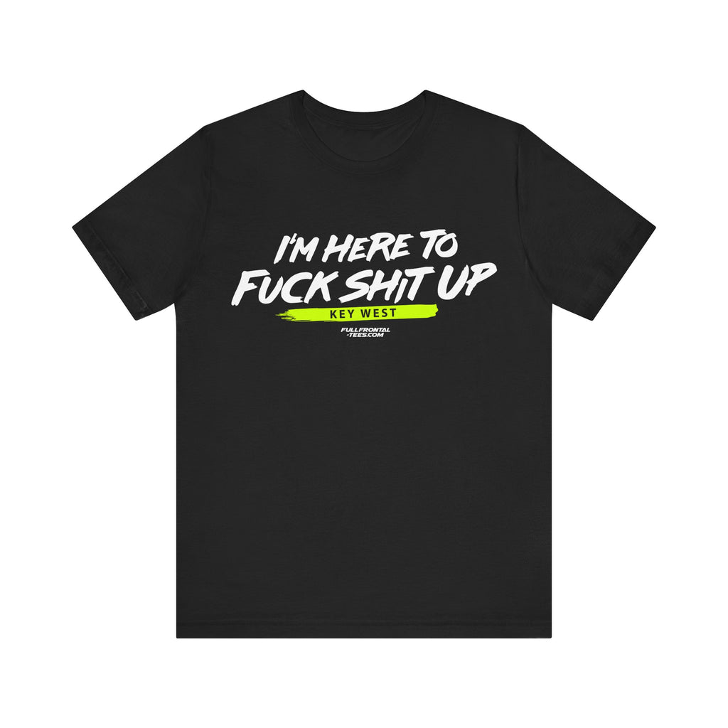 I'm Here to Fuck Shit Up KEY WEST Jersey Short Sleeve T Shirt