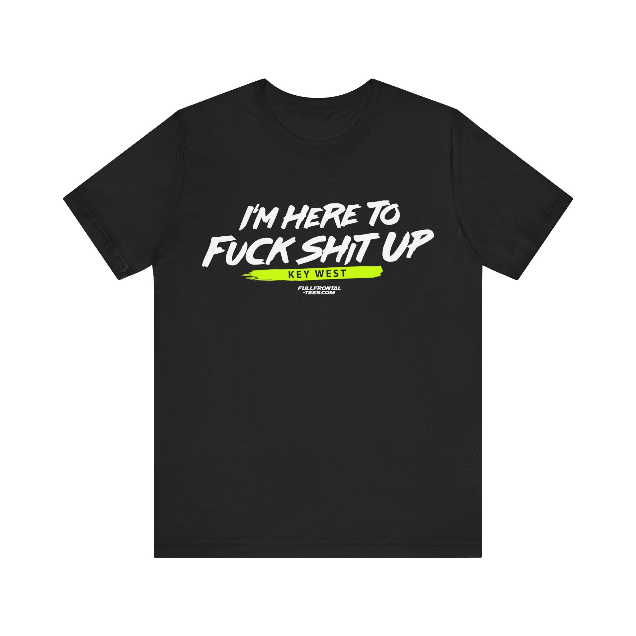 I'm Here to Fuck Shit Up KEY WEST Jersey Short Sleeve T Shirt
