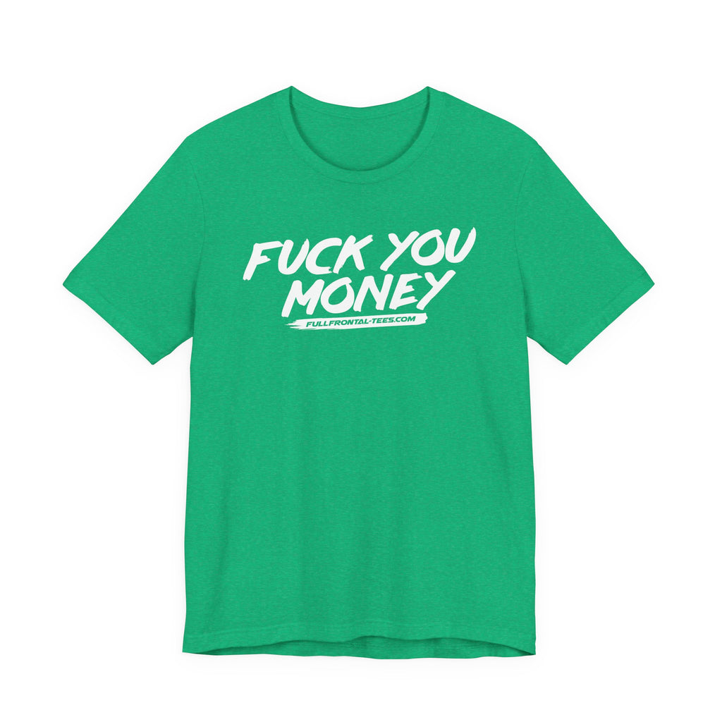 FUCK YOU MONEY Funny Jersey Short Sleeve T Shirt