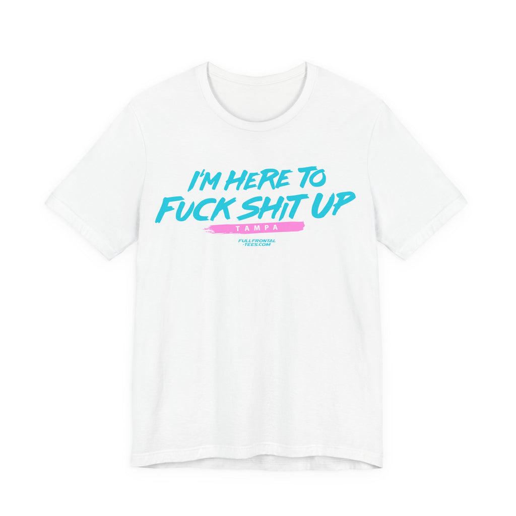 I'm Here to Fuck Shit Up TAMPA Jersey Short Sleeve T Shirt