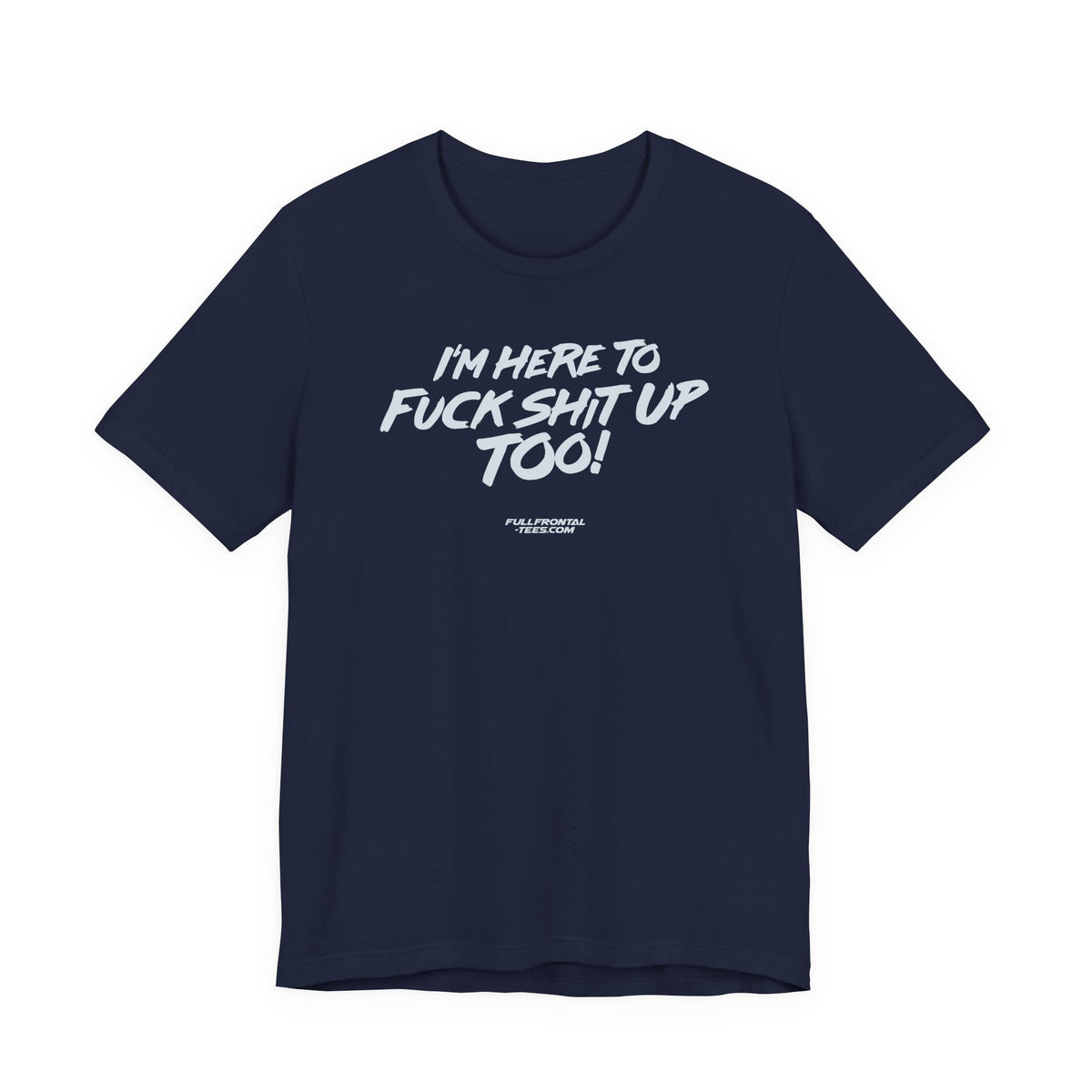 I'M HERE TO FUCK SHIT UP TOO KIDS FUNNY VULGAR T Shirt