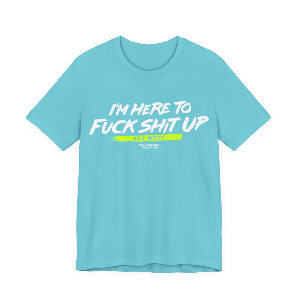 I'm Here to Fuck Shit Up KEY WEST Jersey Short Sleeve T Shirt