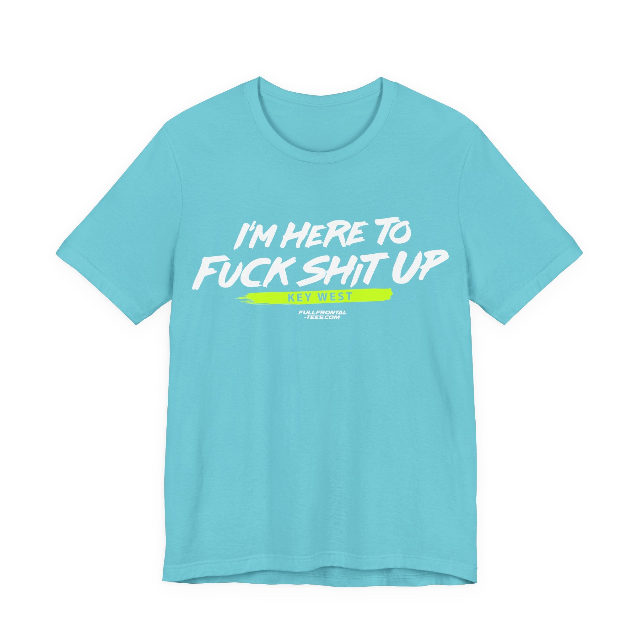 I'm Here to Fuck Shit Up KEY WEST Jersey Short Sleeve T Shirt