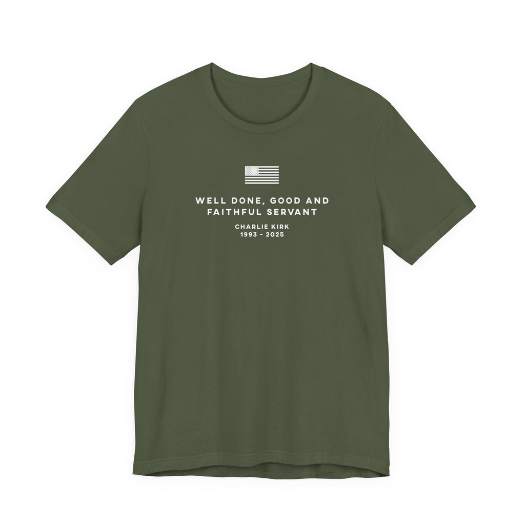 WELL DONE GOOD & FAITHFUL SERVANT Charlie Kirk Patriotic USA  God T-Shirt Short Sleeve