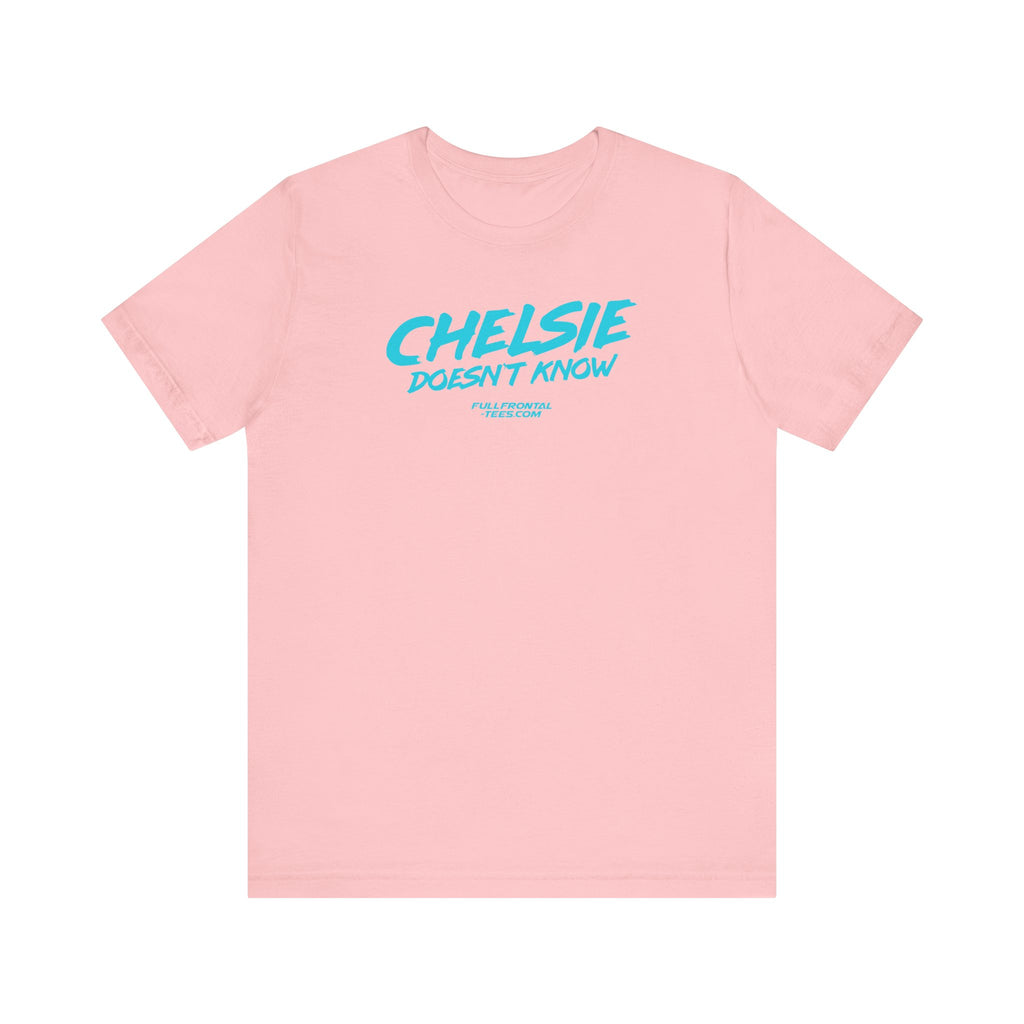 CHELSIE DOESNT KNOW FUNNY Jersey Short Sleeve T Shirt