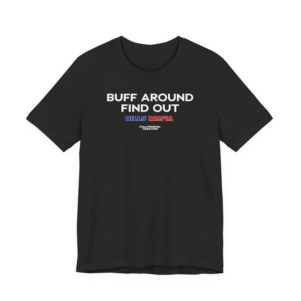 BUFF AROUND FIND OUT Buffalo Funny Mafia T-Shirt Sports Humor Buffalo Bills Fan Tee