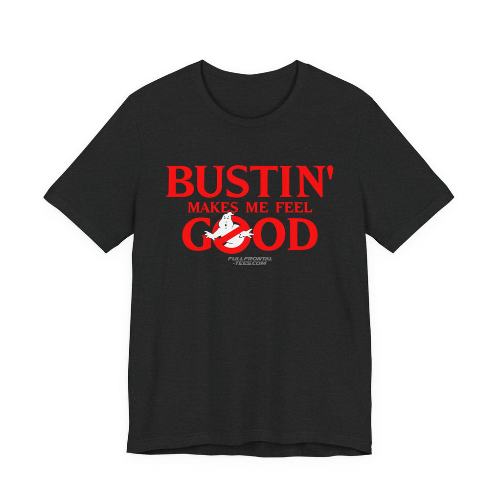 BUSTIN' MAKES ME FEEL GOOD Ghostbusters Funny Jersey Short Sleeve T Shirt