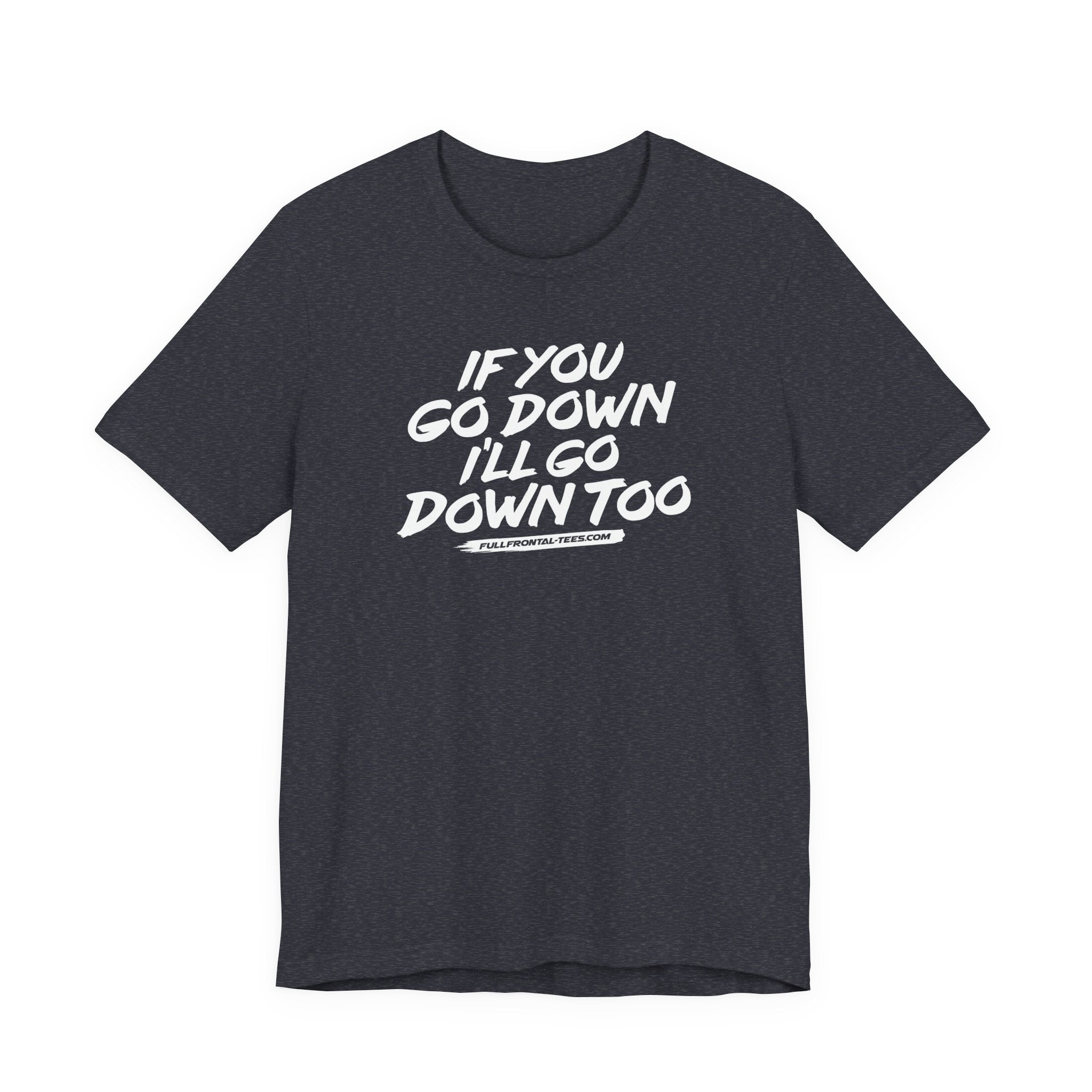 If You Go Down I'll Go Down Too Funny Vulgar Adult Sexy T-Shirt Short Sleeve
