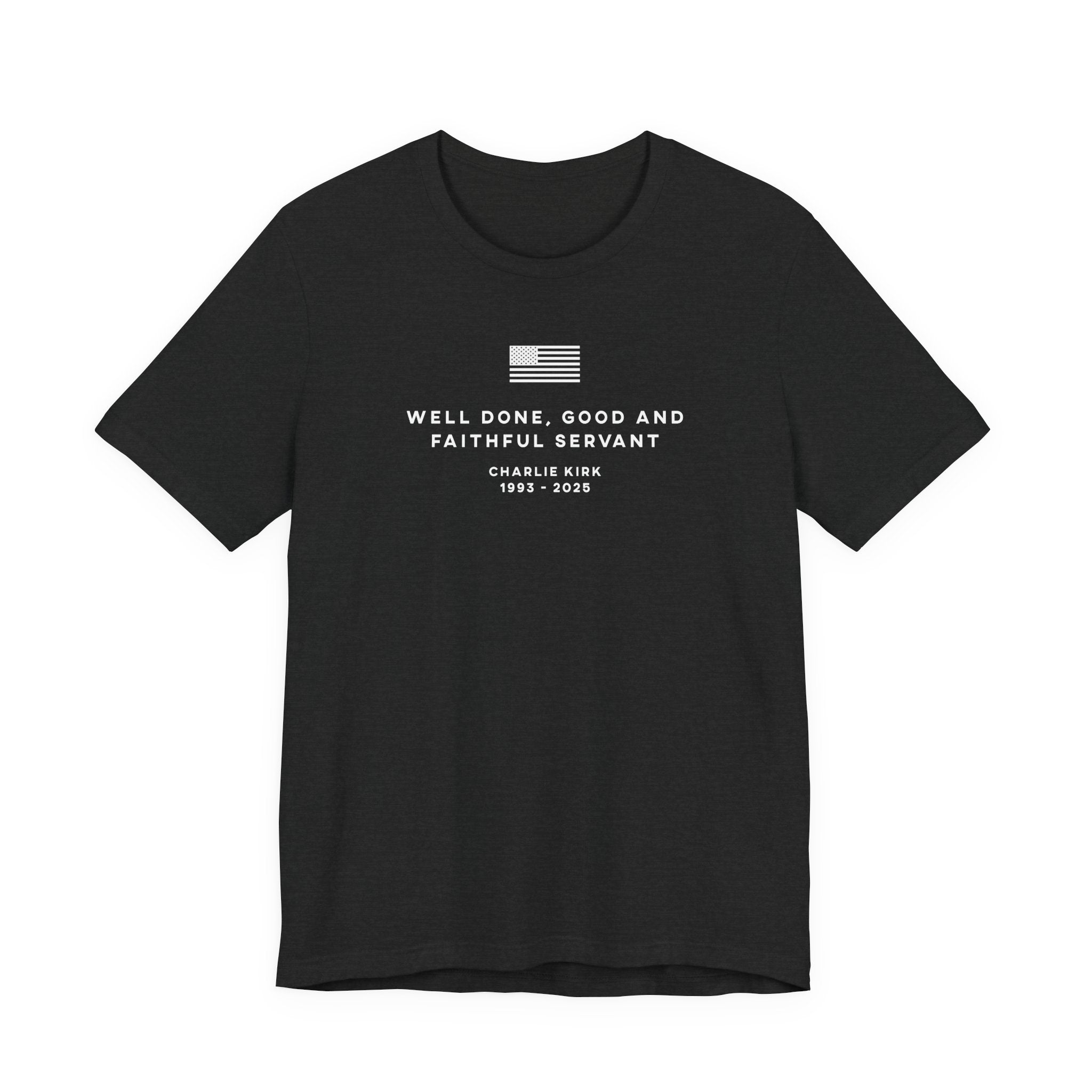 WELL DONE GOOD & FAITHFUL SERVANT Charlie Kirk Patriotic USA  God T-Shirt Short Sleeve