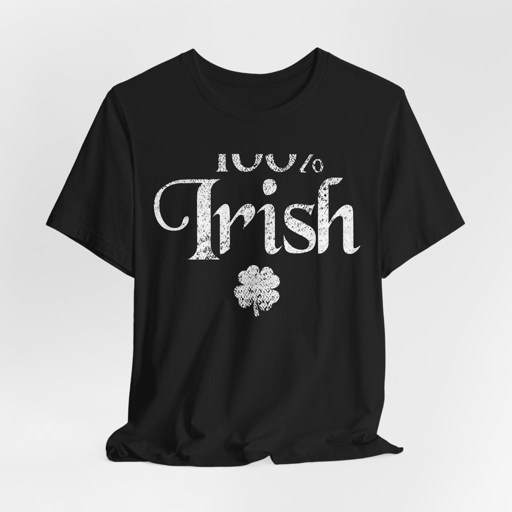 100% Irish Shamrock Funny St Patricks Day Unisex Short Sleeve T-Shirt