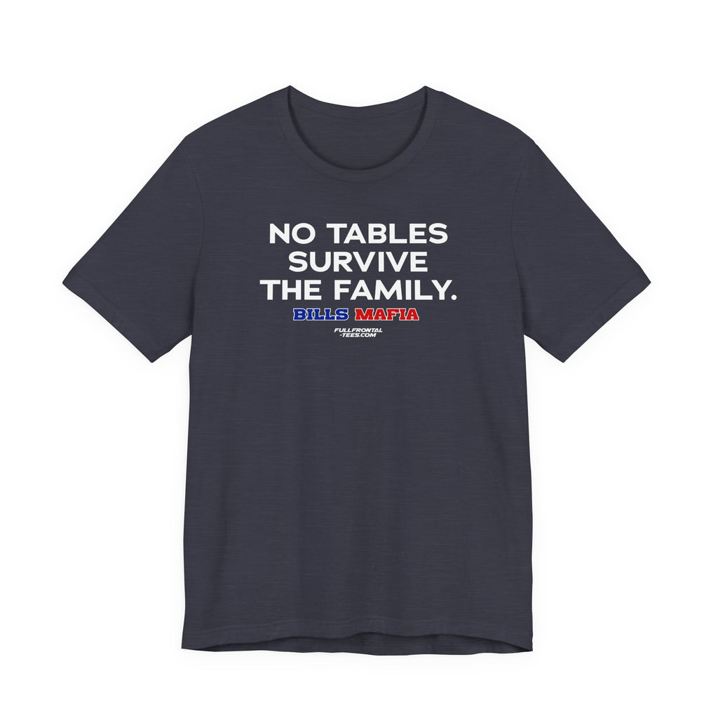 NO TABLES SURVIVE THE FAMILY Buffalo Funny Mafia T-Shirt Sports Humor Buffalo Bills Fan Tee