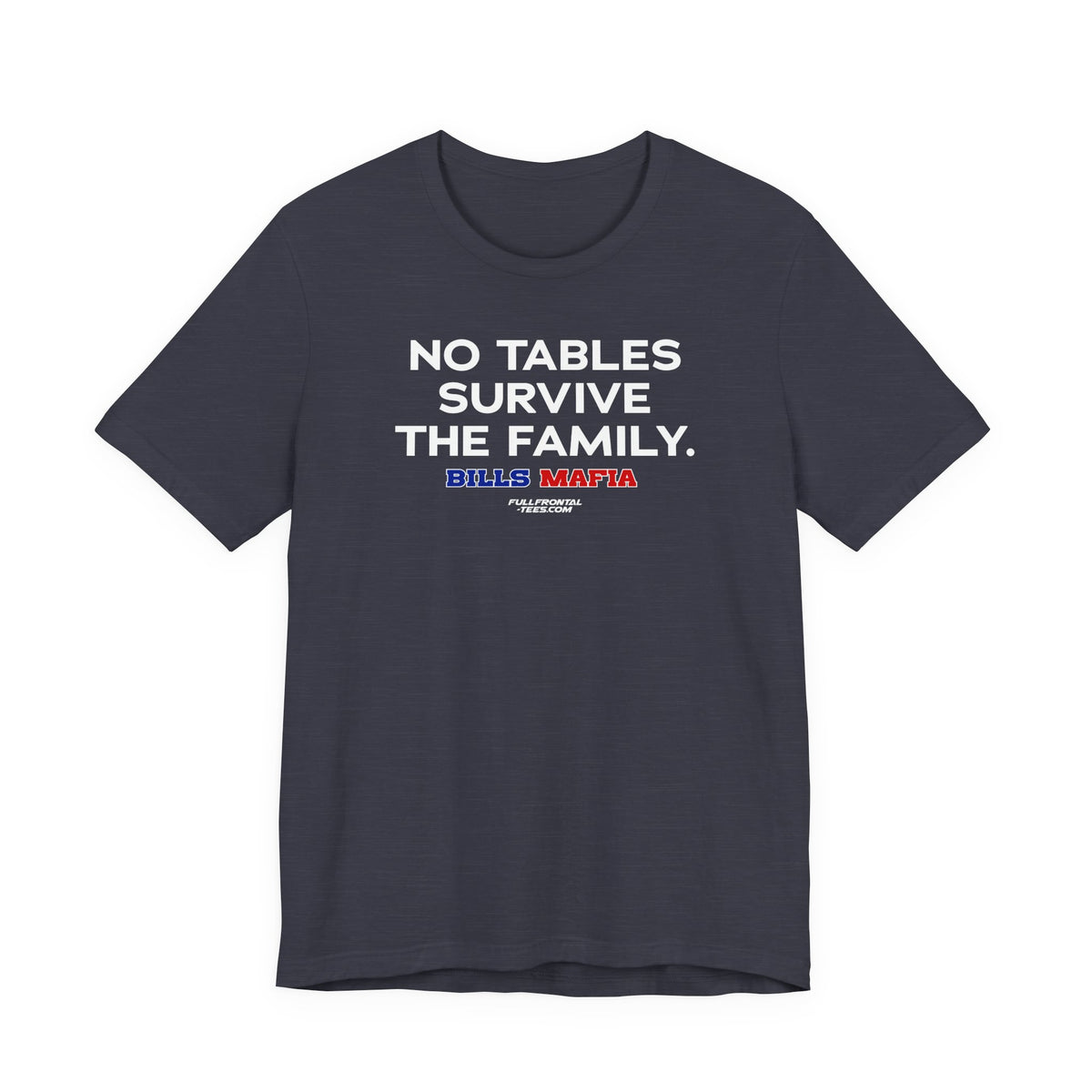 NO TABLES SURVIVE THE FAMILY Buffalo Funny Mafia T-Shirt Sports Humor Buffalo Bills Fan Tee