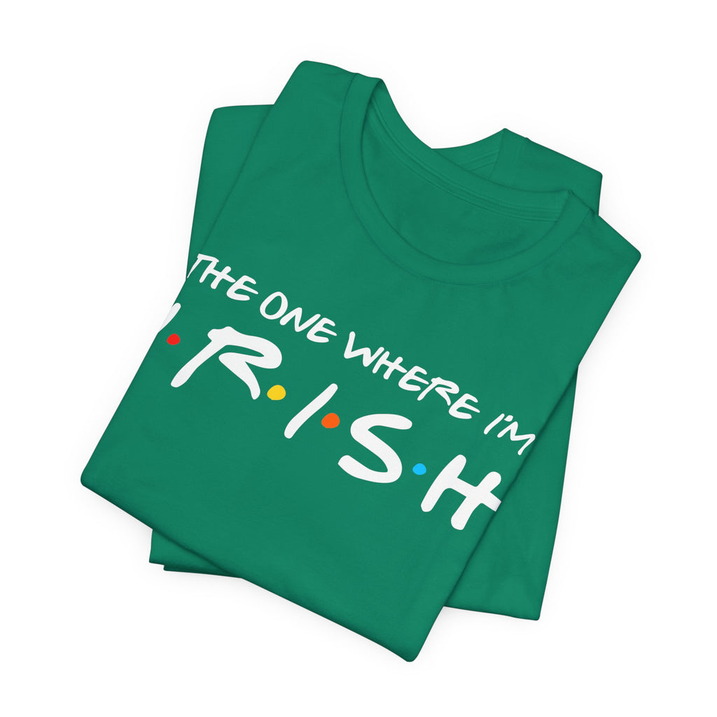 The One Where I'm Irish FRIENDS Shamrock Funny St Patricks Day Unisex Short Sleeve T-Shirt