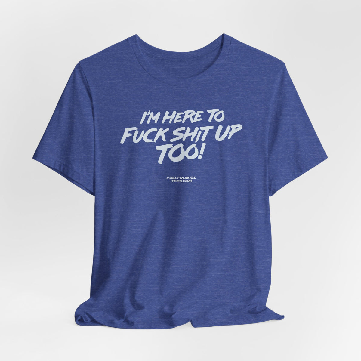 I'M HERE TO FUCK SHIT UP TOO KIDS FUNNY VULGAR T Shirt
