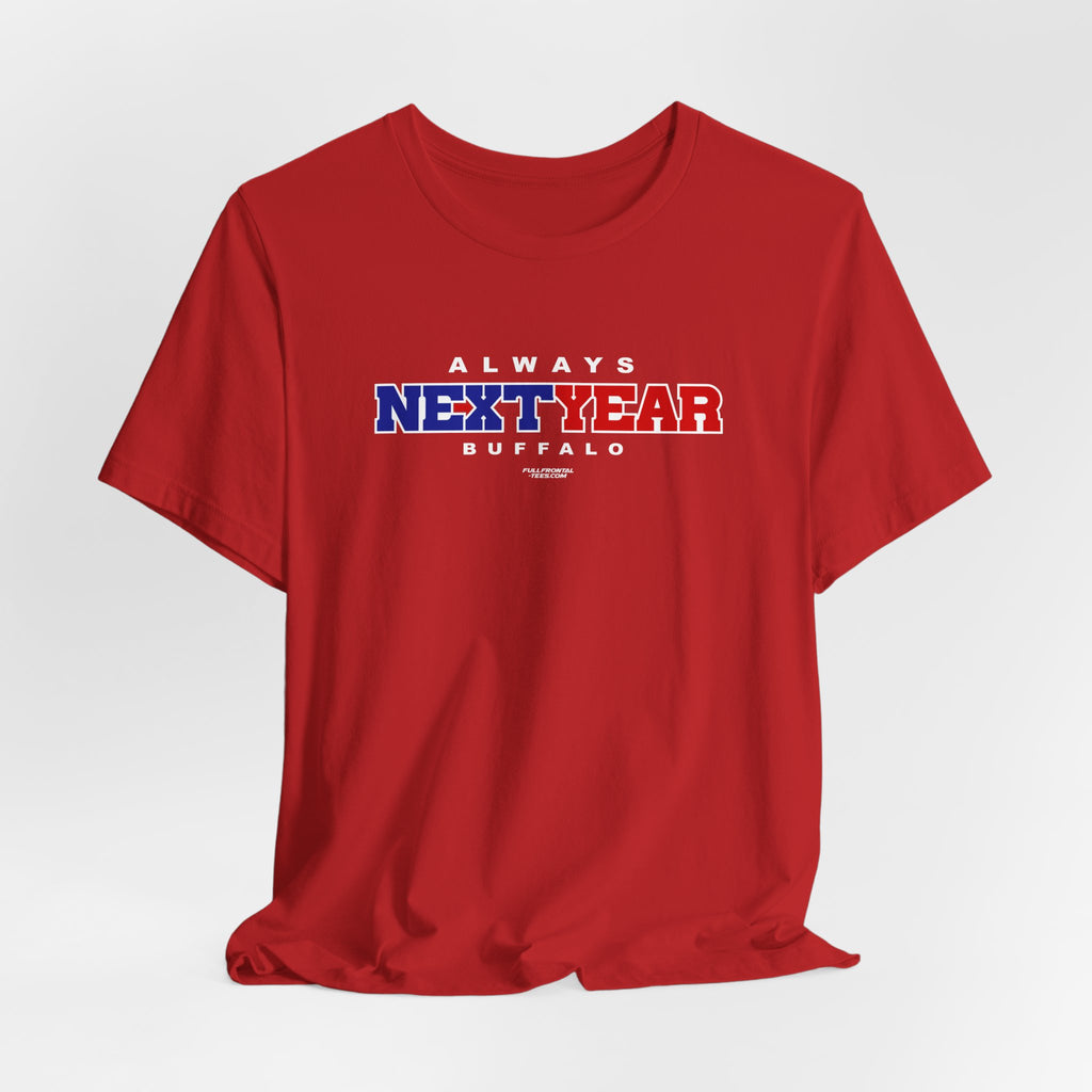 Always Next Year Buffalo T-Shirt Sports Humor Buffalo Bills Fan Tee
