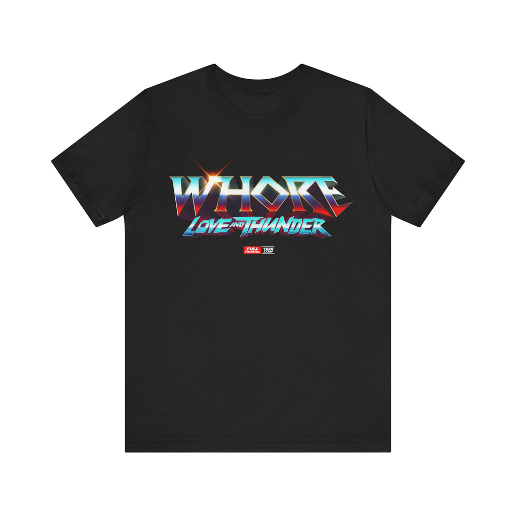 Whore Love and Thunder Funny Thor Super Hero Movie Unisex Jersey Short Sleeve Tee