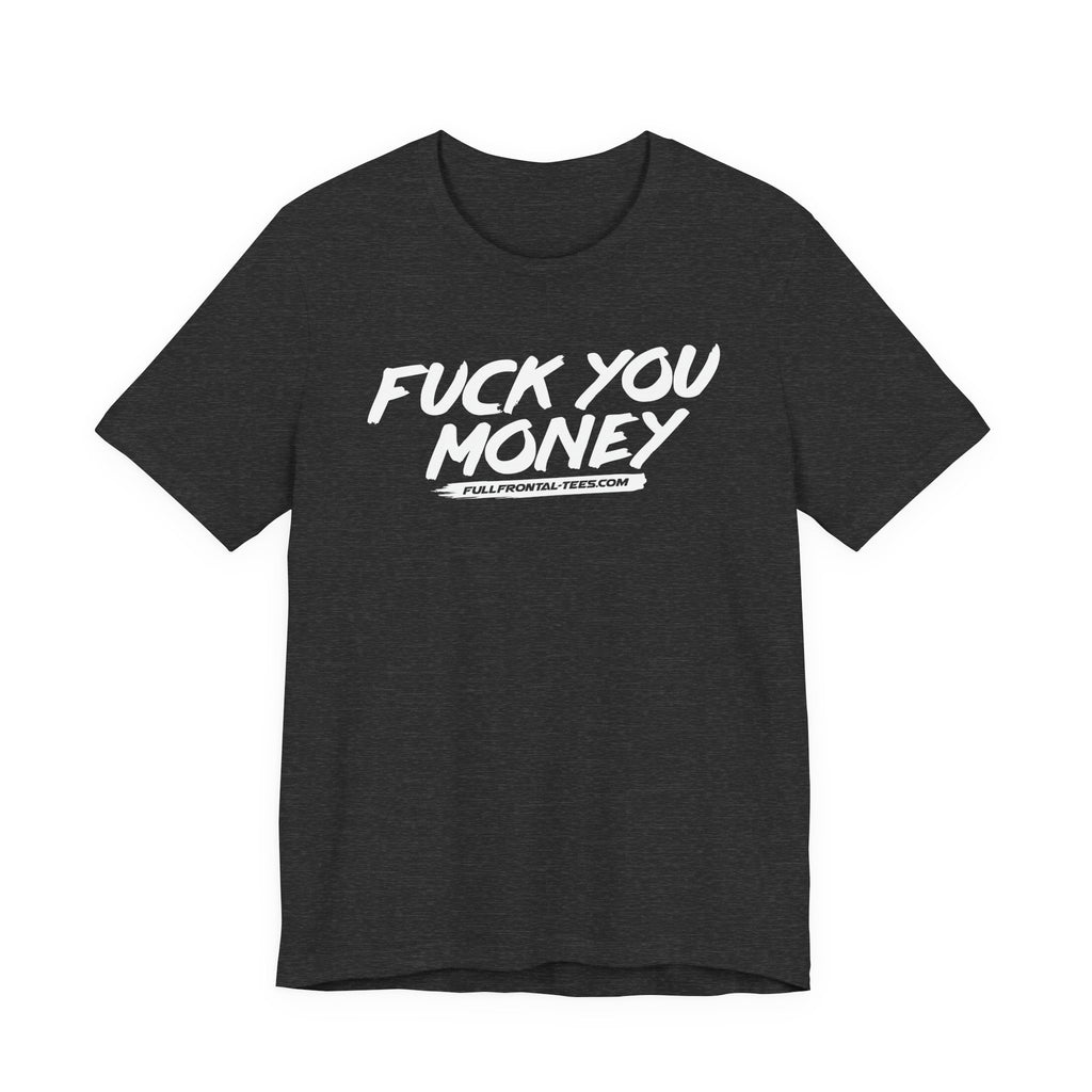 FUCK YOU MONEY Funny Jersey Short Sleeve T Shirt