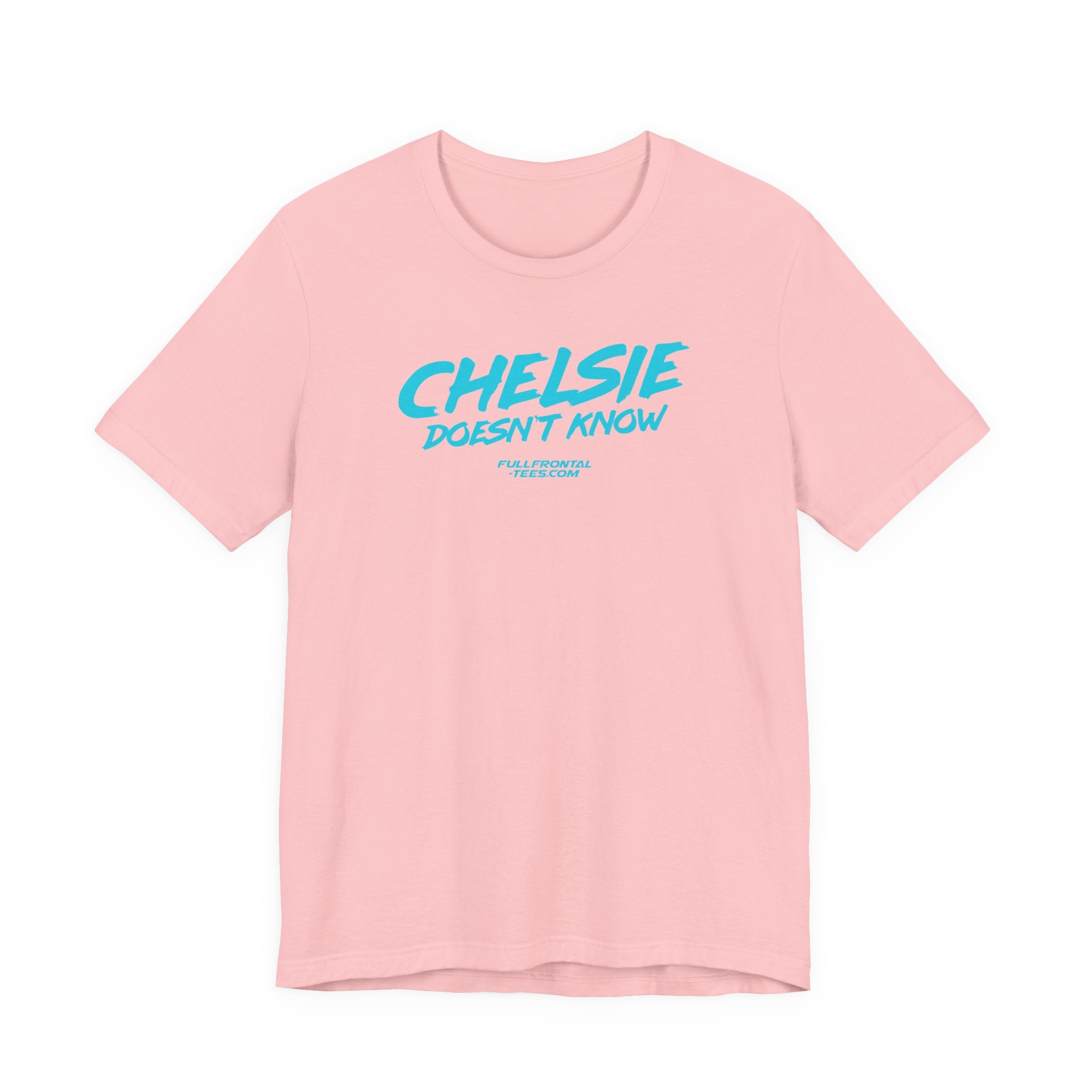CHELSIE DOESNT KNOW FUNNY Jersey Short Sleeve T Shirt