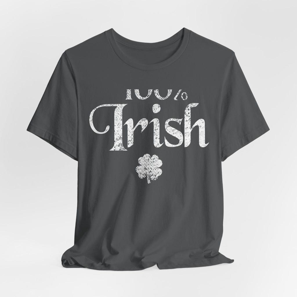 100% Irish Shamrock Funny St Patricks Day Unisex Short Sleeve T-Shirt