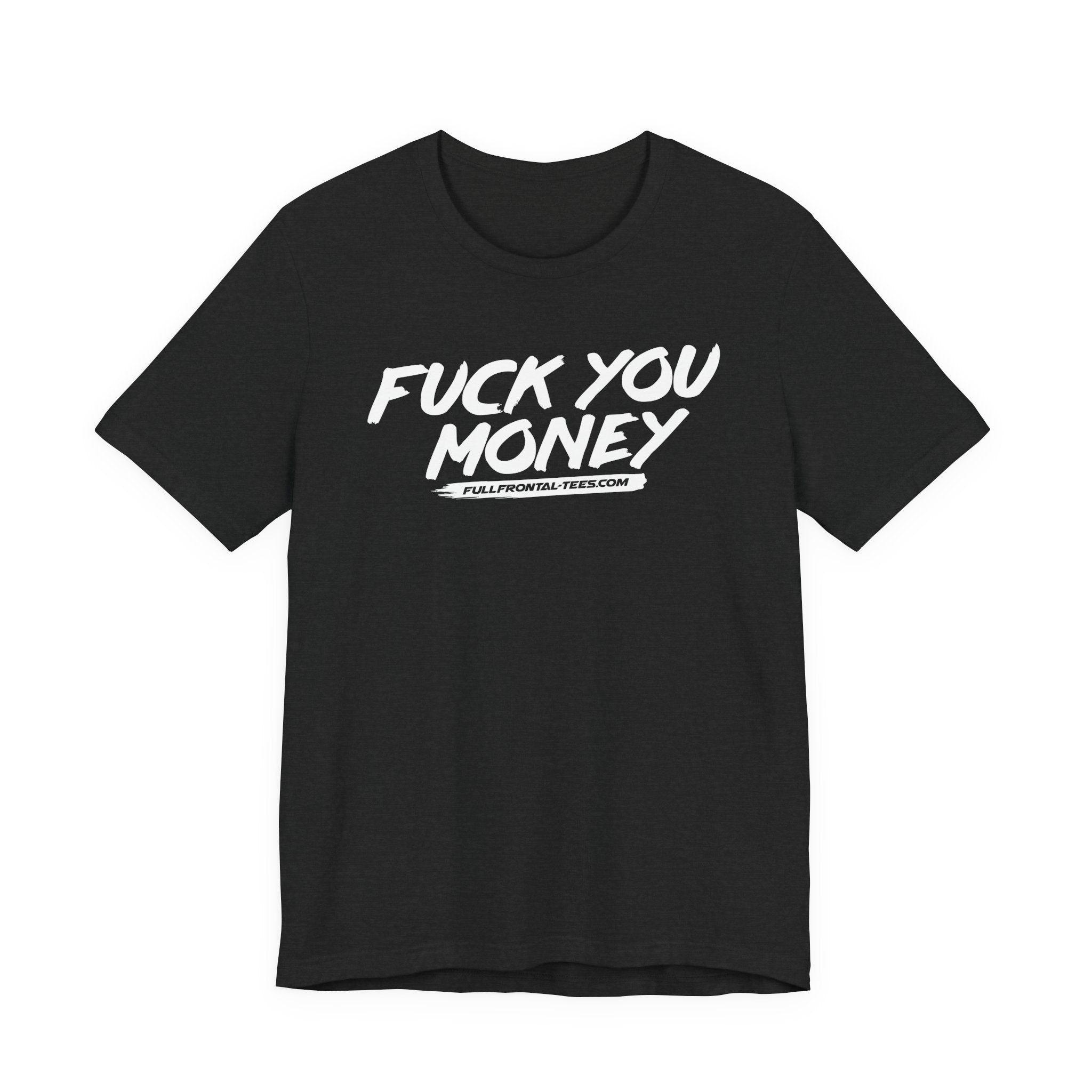 FUCK YOU MONEY Funny Jersey Short Sleeve T Shirt
