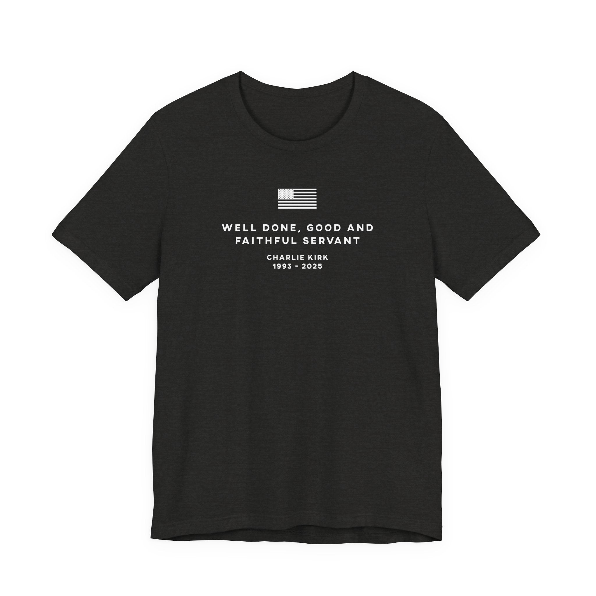 WELL DONE GOOD & FAITHFUL SERVANT Charlie Kirk Patriotic USA  God T-Shirt Short Sleeve