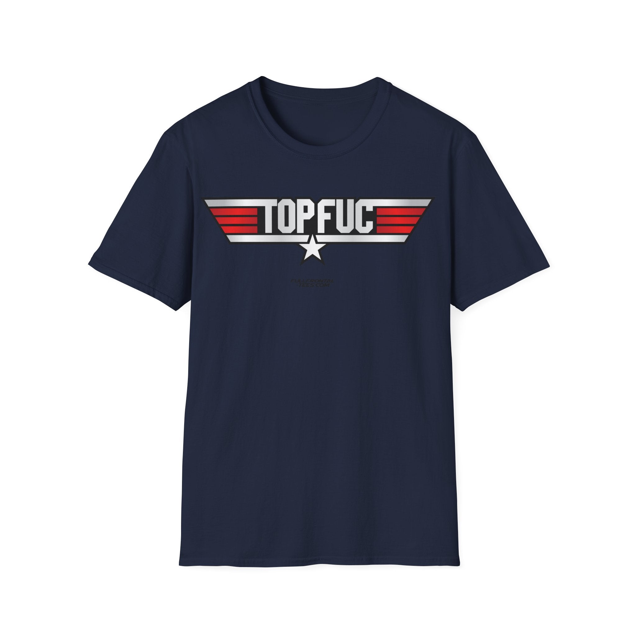 TOP FUC Funny Patriotic TOP GUN Movie Unisex Softstyle T-Shirt