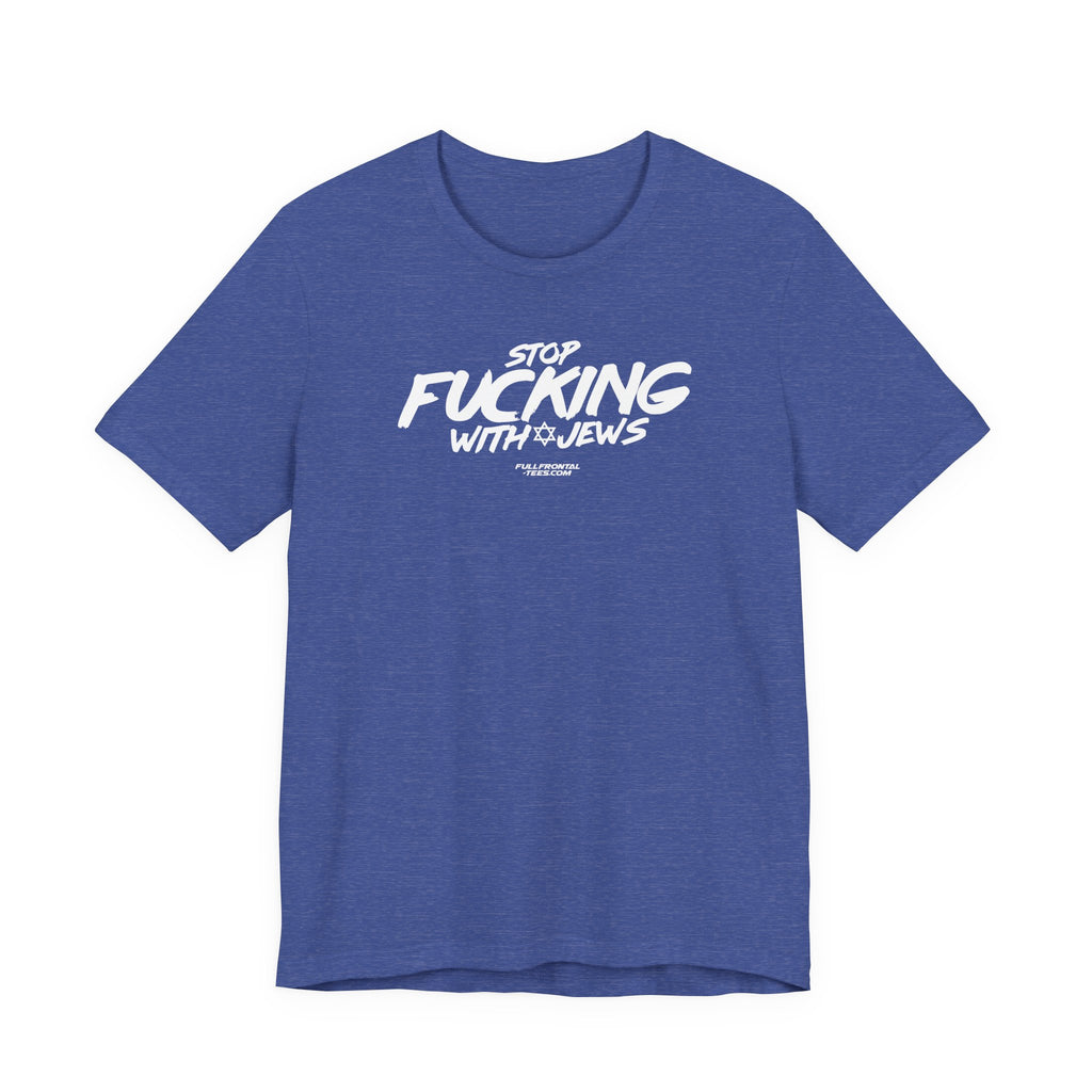 STOP FUCKING WITH JEWS Jersey Short Sleeve T Shirt
